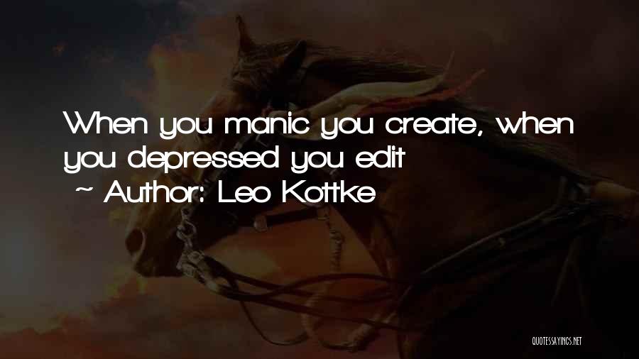 Leo Kottke Quotes: When You Manic You Create, When You Depressed You Edit