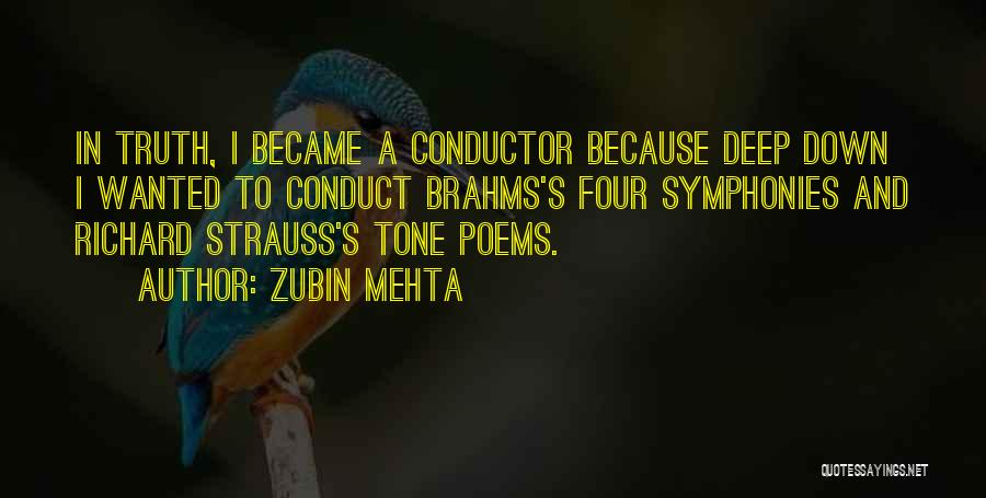 Zubin Mehta Quotes: In Truth, I Became A Conductor Because Deep Down I Wanted To Conduct Brahms's Four Symphonies And Richard Strauss's Tone