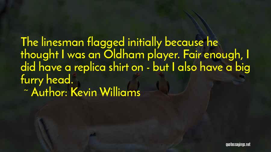 Kevin Williams Quotes: The Linesman Flagged Initially Because He Thought I Was An Oldham Player. Fair Enough, I Did Have A Replica Shirt