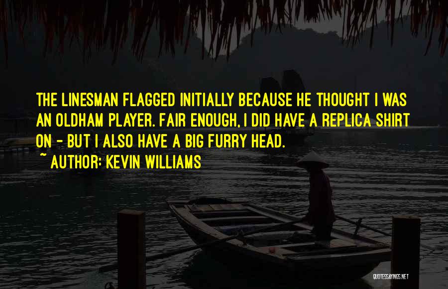 Kevin Williams Quotes: The Linesman Flagged Initially Because He Thought I Was An Oldham Player. Fair Enough, I Did Have A Replica Shirt