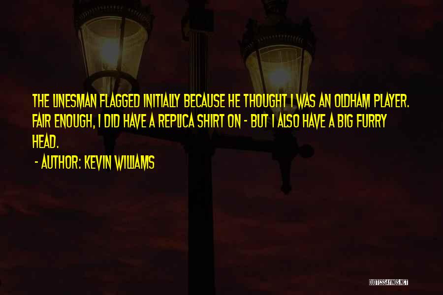 Kevin Williams Quotes: The Linesman Flagged Initially Because He Thought I Was An Oldham Player. Fair Enough, I Did Have A Replica Shirt