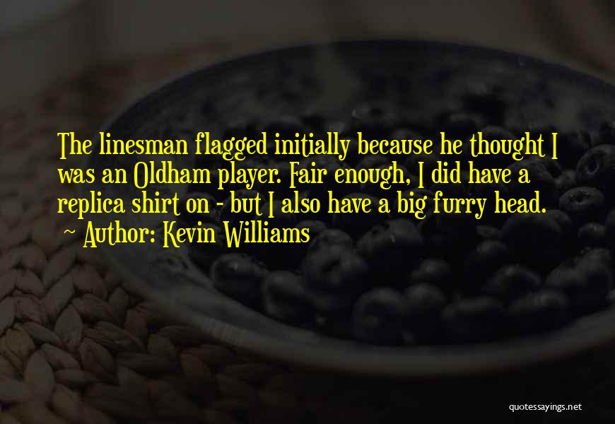 Kevin Williams Quotes: The Linesman Flagged Initially Because He Thought I Was An Oldham Player. Fair Enough, I Did Have A Replica Shirt