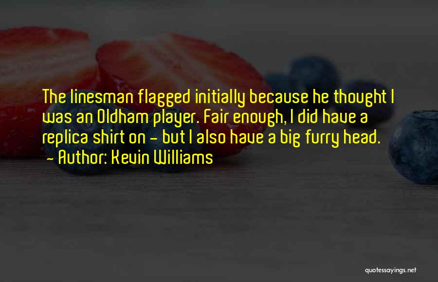 Kevin Williams Quotes: The Linesman Flagged Initially Because He Thought I Was An Oldham Player. Fair Enough, I Did Have A Replica Shirt