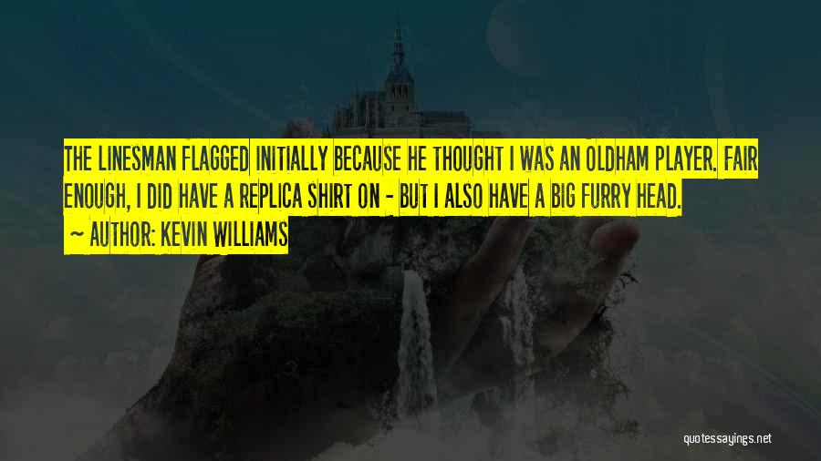 Kevin Williams Quotes: The Linesman Flagged Initially Because He Thought I Was An Oldham Player. Fair Enough, I Did Have A Replica Shirt