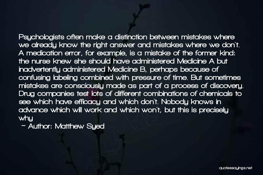 Matthew Syed Quotes: Psychologists Often Make A Distinction Between Mistakes Where We Already Know The Right Answer And Mistakes Where We Don't. A