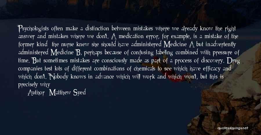 Matthew Syed Quotes: Psychologists Often Make A Distinction Between Mistakes Where We Already Know The Right Answer And Mistakes Where We Don't. A