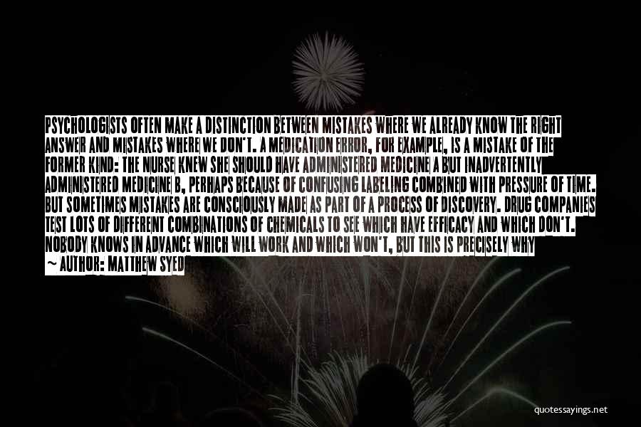 Matthew Syed Quotes: Psychologists Often Make A Distinction Between Mistakes Where We Already Know The Right Answer And Mistakes Where We Don't. A