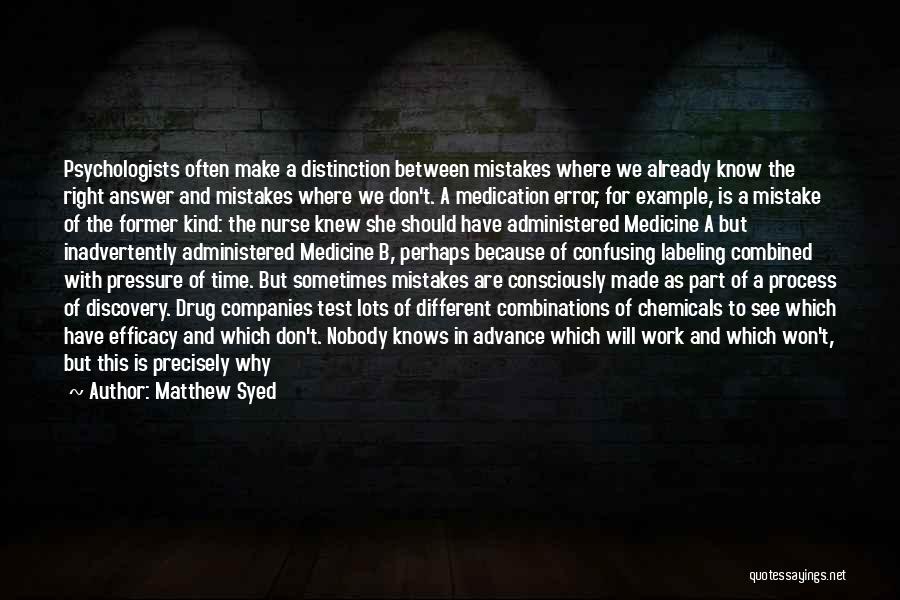 Matthew Syed Quotes: Psychologists Often Make A Distinction Between Mistakes Where We Already Know The Right Answer And Mistakes Where We Don't. A