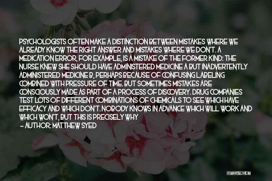 Matthew Syed Quotes: Psychologists Often Make A Distinction Between Mistakes Where We Already Know The Right Answer And Mistakes Where We Don't. A