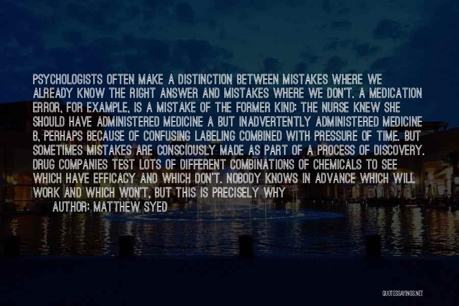 Matthew Syed Quotes: Psychologists Often Make A Distinction Between Mistakes Where We Already Know The Right Answer And Mistakes Where We Don't. A
