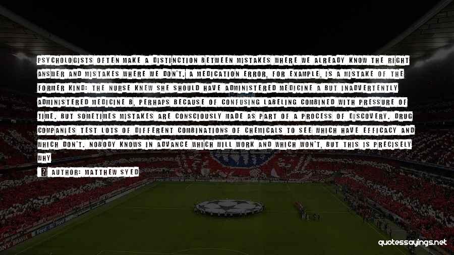 Matthew Syed Quotes: Psychologists Often Make A Distinction Between Mistakes Where We Already Know The Right Answer And Mistakes Where We Don't. A