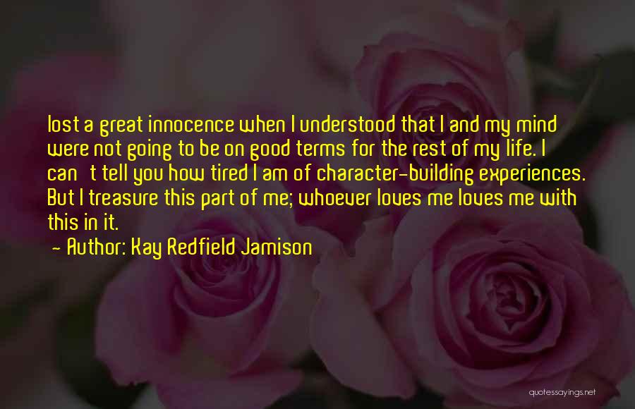 Kay Redfield Jamison Quotes: Lost A Great Innocence When I Understood That I And My Mind Were Not Going To Be On Good Terms