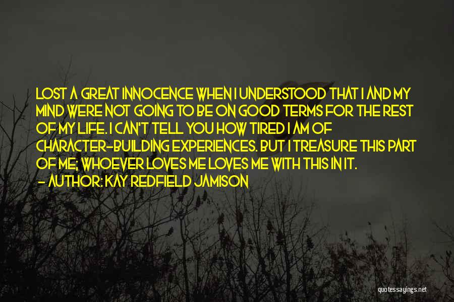 Kay Redfield Jamison Quotes: Lost A Great Innocence When I Understood That I And My Mind Were Not Going To Be On Good Terms