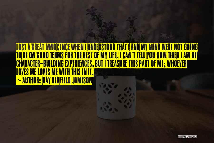 Kay Redfield Jamison Quotes: Lost A Great Innocence When I Understood That I And My Mind Were Not Going To Be On Good Terms