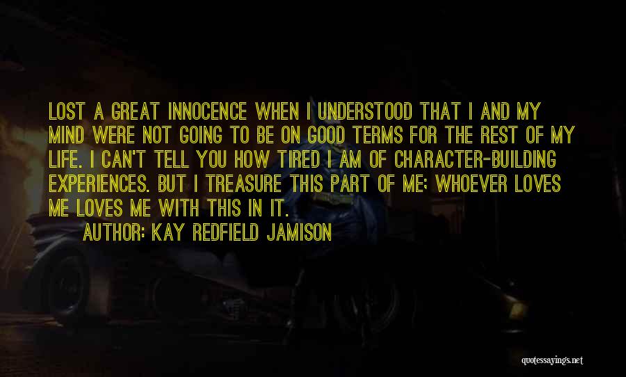 Kay Redfield Jamison Quotes: Lost A Great Innocence When I Understood That I And My Mind Were Not Going To Be On Good Terms