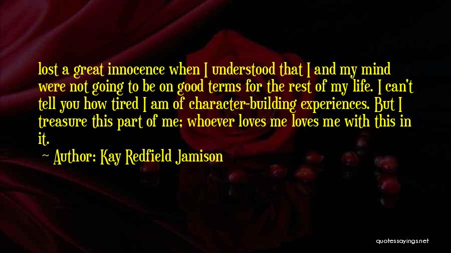 Kay Redfield Jamison Quotes: Lost A Great Innocence When I Understood That I And My Mind Were Not Going To Be On Good Terms