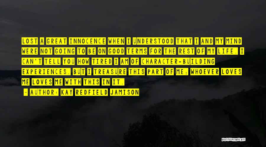 Kay Redfield Jamison Quotes: Lost A Great Innocence When I Understood That I And My Mind Were Not Going To Be On Good Terms