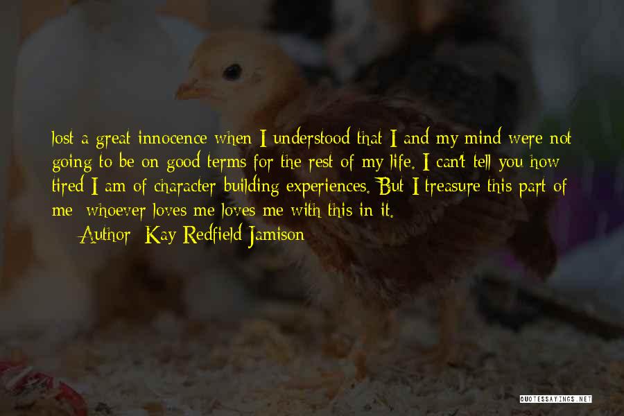 Kay Redfield Jamison Quotes: Lost A Great Innocence When I Understood That I And My Mind Were Not Going To Be On Good Terms