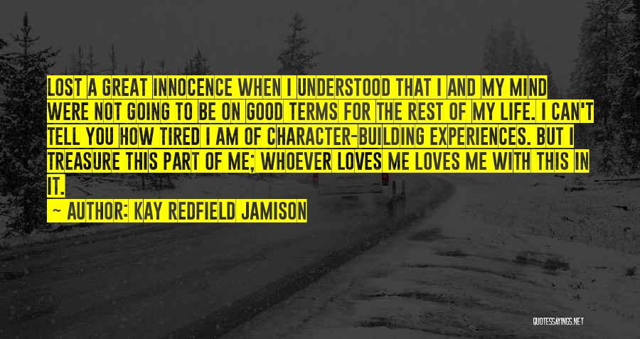 Kay Redfield Jamison Quotes: Lost A Great Innocence When I Understood That I And My Mind Were Not Going To Be On Good Terms