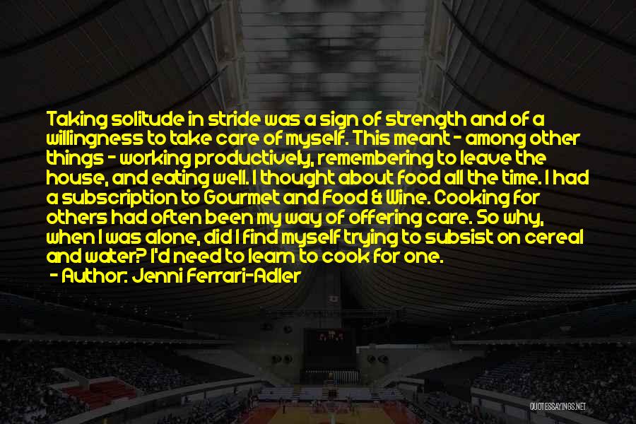 Jenni Ferrari-Adler Quotes: Taking Solitude In Stride Was A Sign Of Strength And Of A Willingness To Take Care Of Myself. This Meant