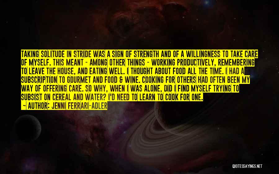 Jenni Ferrari-Adler Quotes: Taking Solitude In Stride Was A Sign Of Strength And Of A Willingness To Take Care Of Myself. This Meant