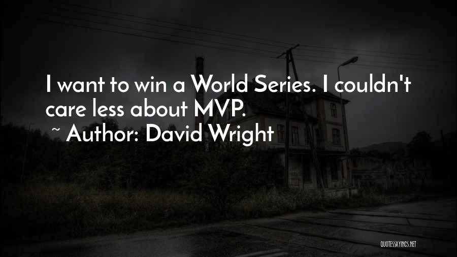 David Wright Quotes: I Want To Win A World Series. I Couldn't Care Less About Mvp.