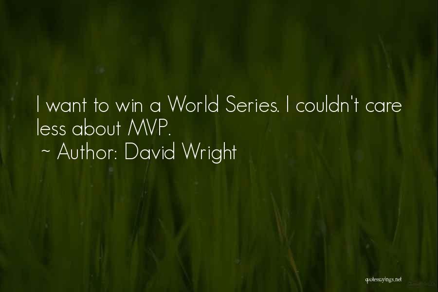 David Wright Quotes: I Want To Win A World Series. I Couldn't Care Less About Mvp.