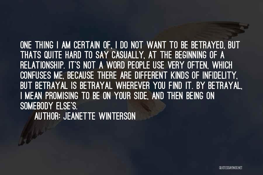 Jeanette Winterson Quotes: One Thing I Am Certain Of, I Do Not Want To Be Betrayed, But Thats Quite Hard To Say Casually,