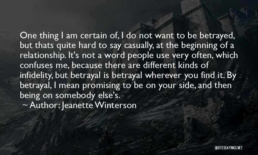 Jeanette Winterson Quotes: One Thing I Am Certain Of, I Do Not Want To Be Betrayed, But Thats Quite Hard To Say Casually,