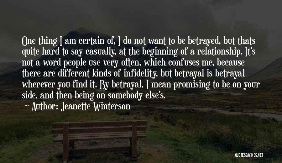 Jeanette Winterson Quotes: One Thing I Am Certain Of, I Do Not Want To Be Betrayed, But Thats Quite Hard To Say Casually,