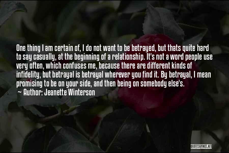 Jeanette Winterson Quotes: One Thing I Am Certain Of, I Do Not Want To Be Betrayed, But Thats Quite Hard To Say Casually,