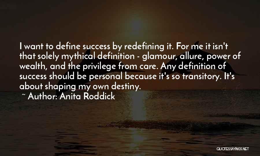 Anita Roddick Quotes: I Want To Define Success By Redefining It. For Me It Isn't That Solely Mythical Definition - Glamour, Allure, Power