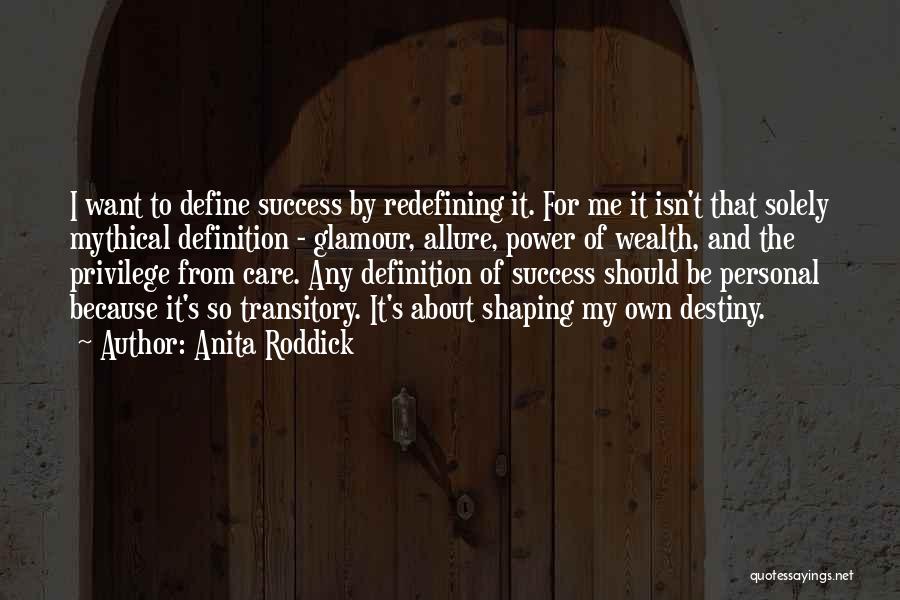 Anita Roddick Quotes: I Want To Define Success By Redefining It. For Me It Isn't That Solely Mythical Definition - Glamour, Allure, Power