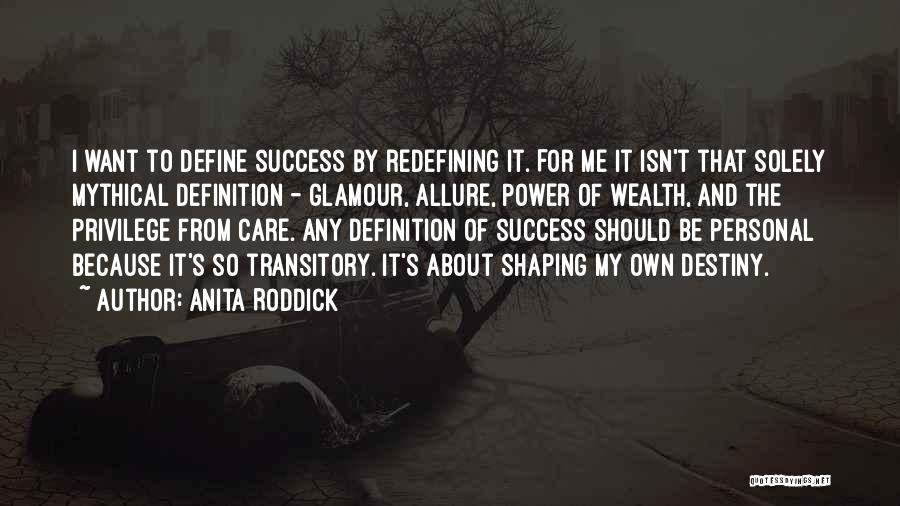 Anita Roddick Quotes: I Want To Define Success By Redefining It. For Me It Isn't That Solely Mythical Definition - Glamour, Allure, Power