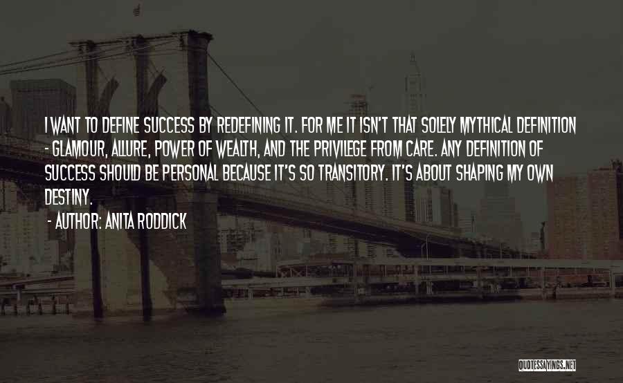 Anita Roddick Quotes: I Want To Define Success By Redefining It. For Me It Isn't That Solely Mythical Definition - Glamour, Allure, Power