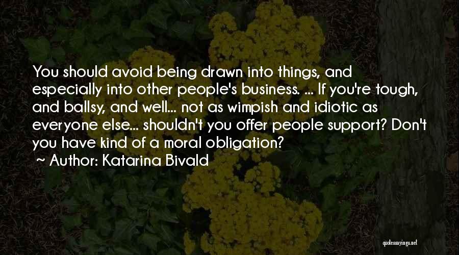 Katarina Bivald Quotes: You Should Avoid Being Drawn Into Things, And Especially Into Other People's Business. ... If You're Tough, And Ballsy, And