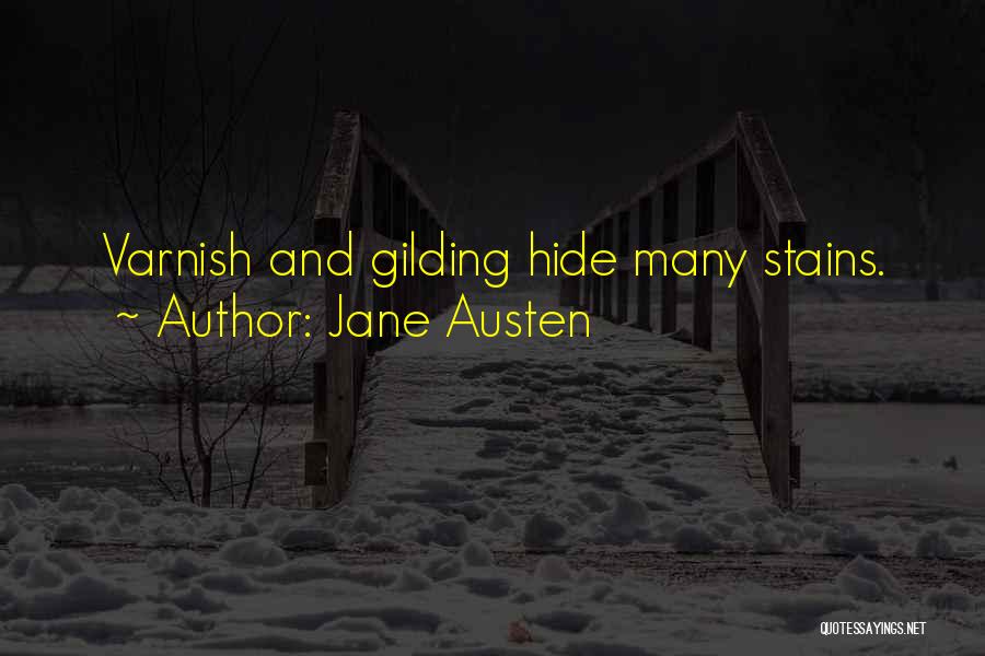 Jane Austen Quotes: Varnish And Gilding Hide Many Stains.