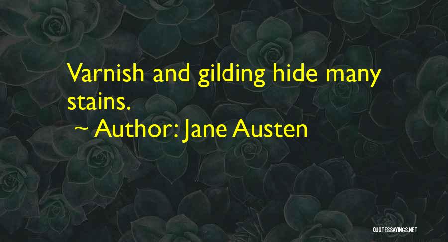 Jane Austen Quotes: Varnish And Gilding Hide Many Stains.