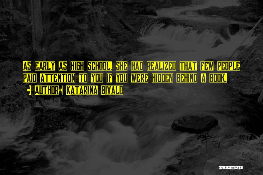 Katarina Bivald Quotes: As Early As High School, She Had Realized That Few People Paid Attention To You If You Were Hidden Behind