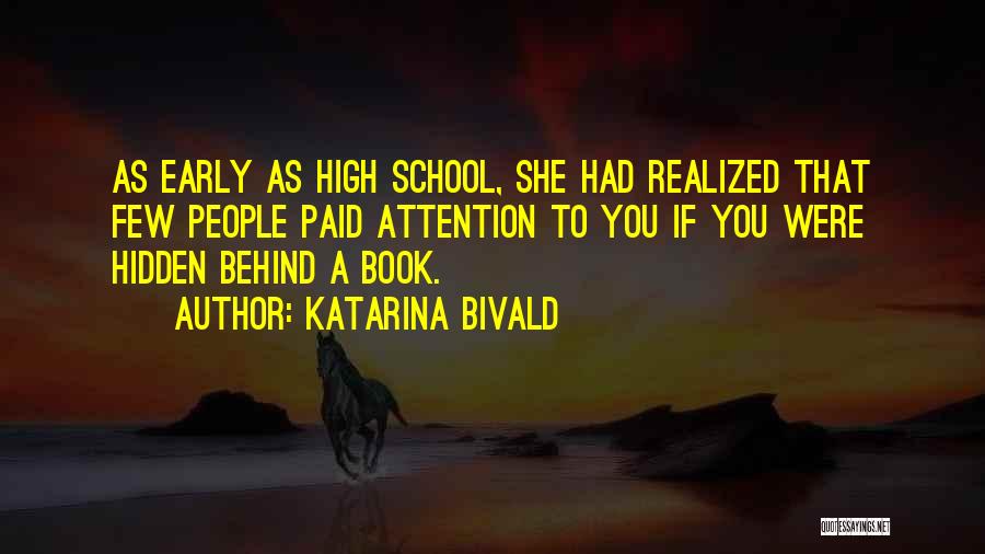 Katarina Bivald Quotes: As Early As High School, She Had Realized That Few People Paid Attention To You If You Were Hidden Behind
