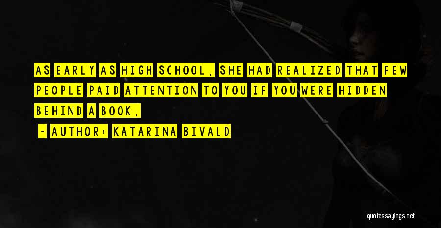 Katarina Bivald Quotes: As Early As High School, She Had Realized That Few People Paid Attention To You If You Were Hidden Behind