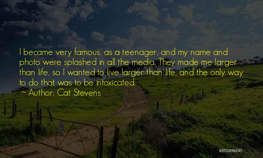 Cat Stevens Quotes: I Became Very Famous, As A Teenager, And My Name And Photo Were Splashed In All The Media. They Made