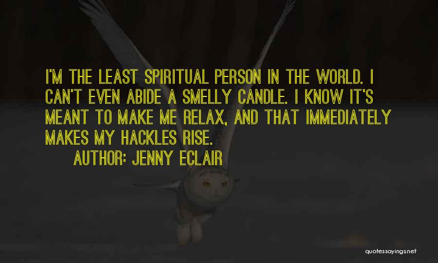 Jenny Eclair Quotes: I'm The Least Spiritual Person In The World. I Can't Even Abide A Smelly Candle. I Know It's Meant To