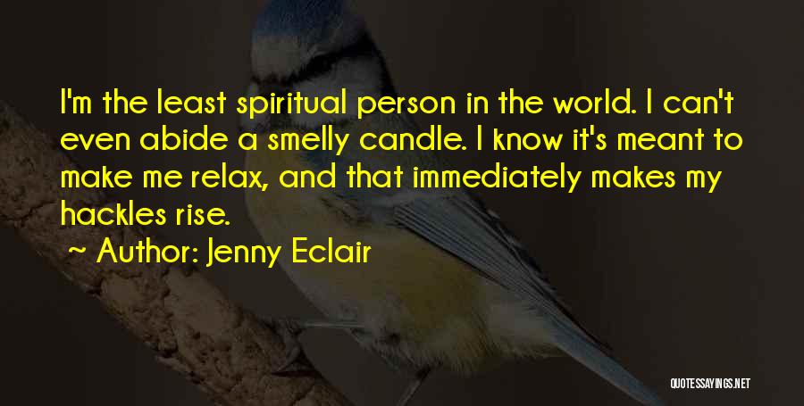 Jenny Eclair Quotes: I'm The Least Spiritual Person In The World. I Can't Even Abide A Smelly Candle. I Know It's Meant To
