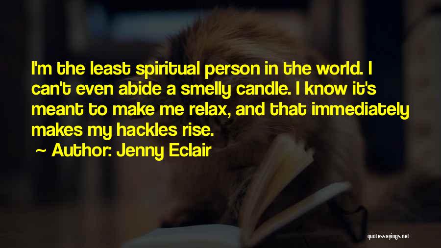 Jenny Eclair Quotes: I'm The Least Spiritual Person In The World. I Can't Even Abide A Smelly Candle. I Know It's Meant To
