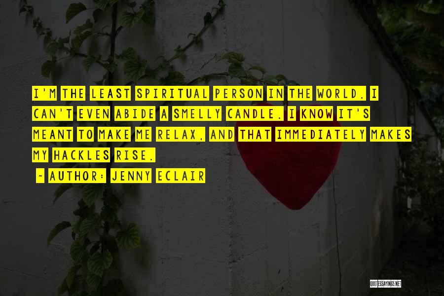 Jenny Eclair Quotes: I'm The Least Spiritual Person In The World. I Can't Even Abide A Smelly Candle. I Know It's Meant To