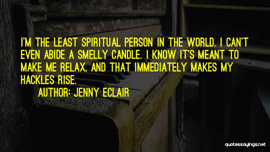 Jenny Eclair Quotes: I'm The Least Spiritual Person In The World. I Can't Even Abide A Smelly Candle. I Know It's Meant To