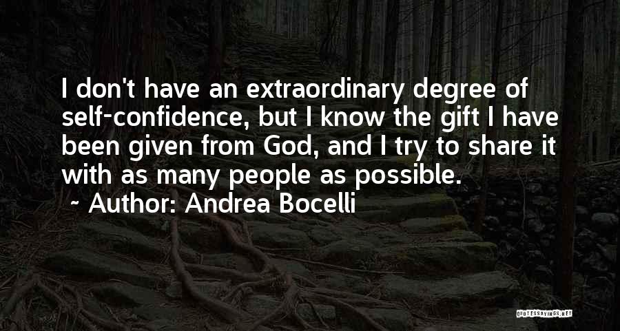 Andrea Bocelli Quotes: I Don't Have An Extraordinary Degree Of Self-confidence, But I Know The Gift I Have Been Given From God, And