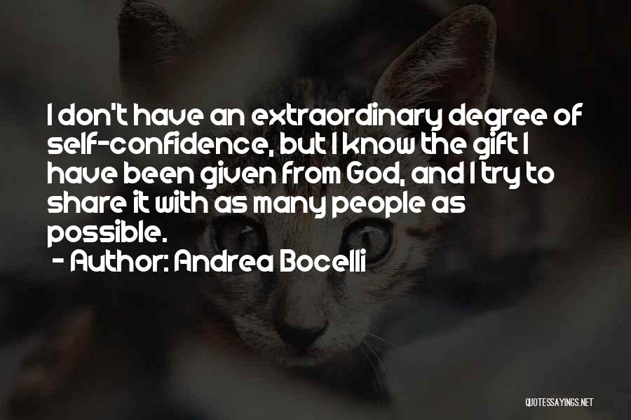 Andrea Bocelli Quotes: I Don't Have An Extraordinary Degree Of Self-confidence, But I Know The Gift I Have Been Given From God, And