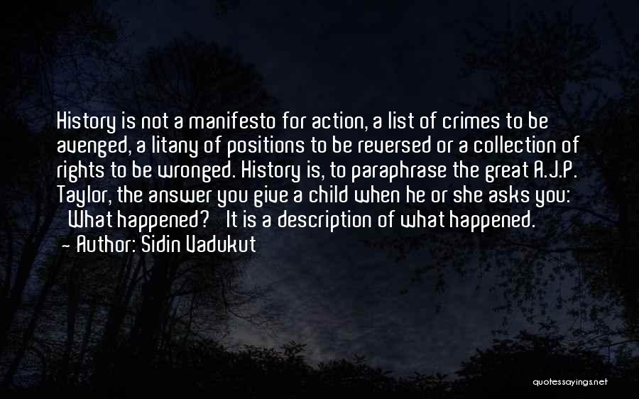 Sidin Vadukut Quotes: History Is Not A Manifesto For Action, A List Of Crimes To Be Avenged, A Litany Of Positions To Be